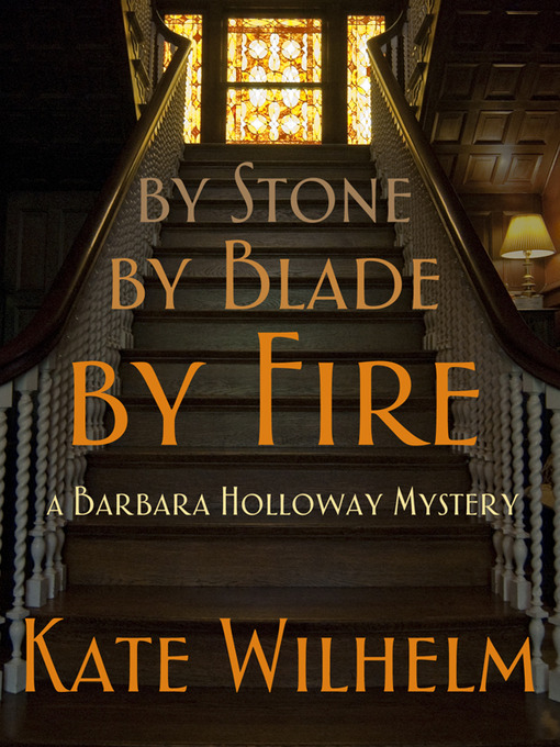 Title details for By Stone, By Blade, By Fire by Kate Wilhelm - Available